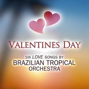 Album cover art for Valentines Day: Six Love Songs By Brazilian Tropical Orchestra - Ep