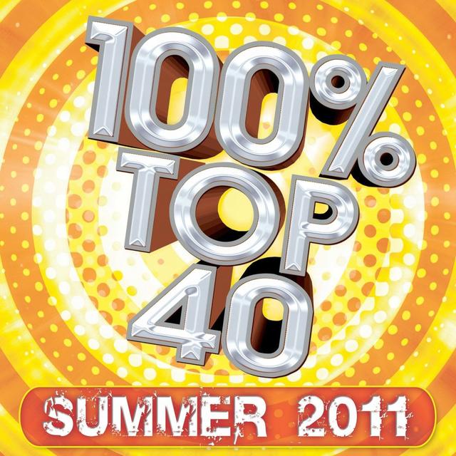 Album cover art for 100% Top 40 Hits : Summer 2011