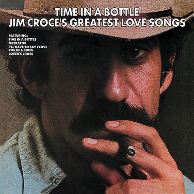 Album cover art for Time In a Bottle - Jim Croce's Greatest Love Songs