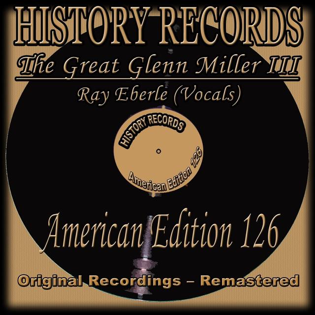 Album cover art for History Records - American Edition 126 - The Great Glenn Miller Iii (feat. Ray Eberle)