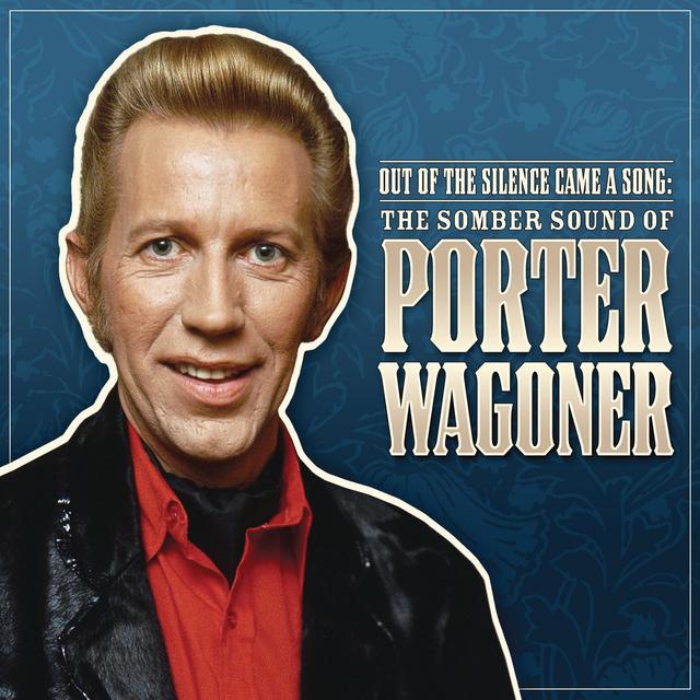 Album cover art for Out Of The Silence Came A Song: The Somber Sound Of Porter Wagoner