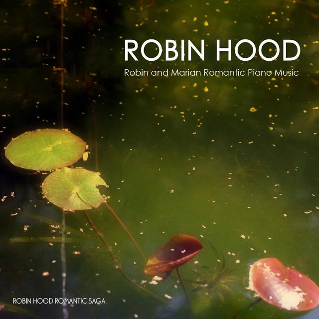 Album cover art for Robin Hood - Robin And Marian Romantic Piano Music